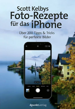 Abbildung von Kelby | Scott Kelbys Foto-Rezepte für das iPhone | 1. Auflage | 2021 | beck-shop.de