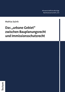 Abbildung von Susnik | Das „urbane Gebiet“ zwischen Bauplanungsrecht und Immissionsschutzrecht | 1. Auflage | 2021 | 153 | beck-shop.de