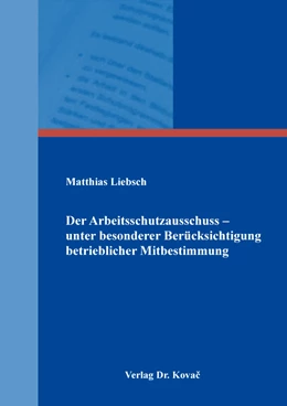 Abbildung von Liebsch | Der Arbeitsschutzausschuss – unter besonderer Berücksichtigung betrieblicher Mitbestimmung | 1. Auflage | 2021 | 266 | beck-shop.de