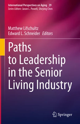 Abbildung von Lifschultz / Schneider | Paths to Leadership in the Senior Living Industry | 1. Auflage | 2021 | beck-shop.de