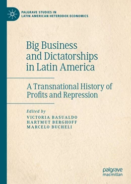 Abbildung von Basualdo / Berghoff | Big Business and Dictatorships in Latin America | 1. Auflage | 2020 | beck-shop.de