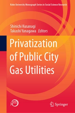 Abbildung von Kusanagi / Yanagawa | Privatization of Public City Gas Utilities | 1. Auflage | 2020 | beck-shop.de