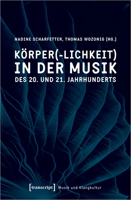 Abbildung von Scharfetter / Wozonig | Körper(-lichkeit) in der Musik des 20. und 21. Jahrhunderts | 1. Auflage | 2023 | 55 | beck-shop.de