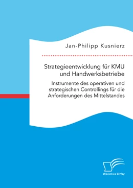 Abbildung von Kusnierz | Strategieentwicklung für KMU und Handwerksbetriebe. Instrumente des operativen und strategischen Controllings für die Anforderungen des Mittelstandes | 1. Auflage | 2018 | beck-shop.de
