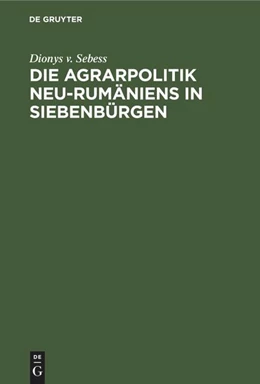 Abbildung von Sebess | Die Agrarpolitik Neu-Rumäniens in Siebenbürgen | 1. Auflage | 1922 | beck-shop.de