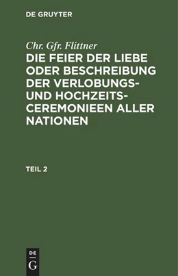Abbildung von Flittner | Chr. Gfr. Flittner: Die Feier der Liebe oder Beschreibung der Verlobungs- und Hochzeits-Ceremonieen aller Nationen. Teil 2 | 2. Auflage | 1825 | beck-shop.de