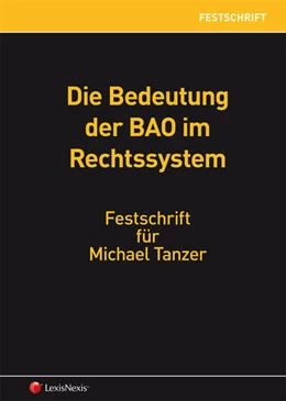 Abbildung von Blasina / Kirchmayr-Schliesselberger | Die Bedeutung der BAO im Rechtssystem - Festschrift für Michael Tanzer | 1. Auflage | 2014 | beck-shop.de