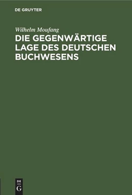 Abbildung von Moufang | Die gegenwärtige Lage des deutschen Buchwesens | 1. Auflage | 1922 | beck-shop.de