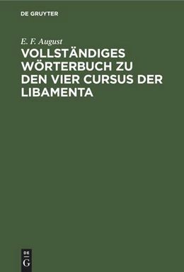 Abbildung von August / Selckmann | Vollständiges Wörterbuch zu den vier Cursus der Libamenta | 1. Auflage | 1835 | beck-shop.de