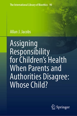 Abbildung von Jacobs | Assigning Responsibility for Children's Health When Parents and Authorities Disagree: Whose Child? | 1. Auflage | 2021 | beck-shop.de