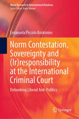 Abbildung von Piccolo Koskimies | Norm Contestation, Sovereignty and (Ir)responsibility at the International Criminal Court | 1. Auflage | 2021 | beck-shop.de