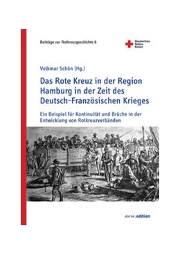 Abbildung von Schön | Das Rote Kreuz in der Region Hamburg in der Zeit des Deutsch-Französischen Krieges | 1. Auflage | 2021 | beck-shop.de