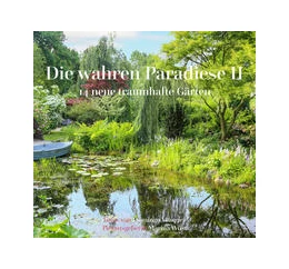 Abbildung von Wüst | Die wahren Paradiese II - 14 neue traumhafte Gärten | 1. Auflage | 2021 | beck-shop.de