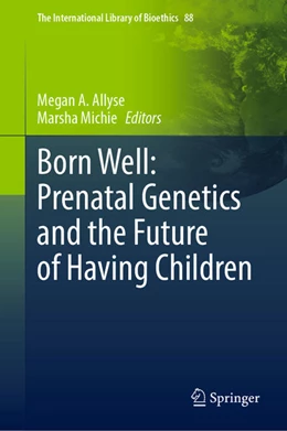 Abbildung von Allyse / Michie | Born Well: Prenatal Genetics and the Future of Having Children | 1. Auflage | 2021 | beck-shop.de