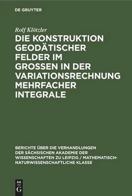 Abbildung von Klötzler | Die Konstruktion geodätischer Felder im Grossen in der Variationsrechnung mehrfacher Integrale | 1. Auflage | 1962 | beck-shop.de
