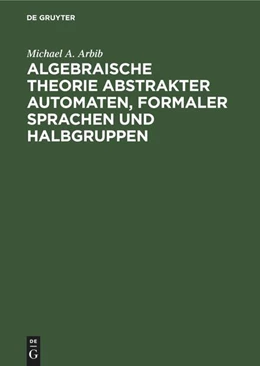 Abbildung von Arbib | Algebraische Theorie abstrakter Automaten, formaler Sprachen und Halbgruppen | 1. Auflage | 1974 | beck-shop.de