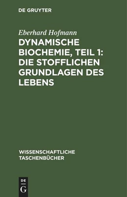 Abbildung von Hofmann | Dynamische Biochemie, Teil 1: Die stofflichen Grundlagen des Lebens | 1. Auflage | 1980 | beck-shop.de