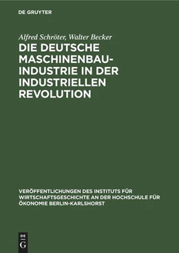 Abbildung von Becker / Schröter | Die deutsche Maschinenbauindustrie in der industriellen Revolution | 1. Auflage | 1963 | beck-shop.de