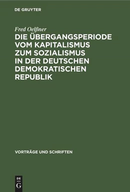 Abbildung von Oelßner | Die Übergangsperiode vom Kapitalismus zum Sozialismus in der Deutschen Demokratischen Republik | 2. Auflage | 1957 | beck-shop.de