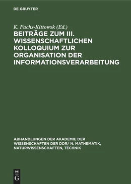 Abbildung von Fuchs-Kittowsk | Beiträge zum III. Wissenschaftlichen Kolloquium zur Organisation der Informationsverarbeitung | 1. Auflage | 1985 | beck-shop.de