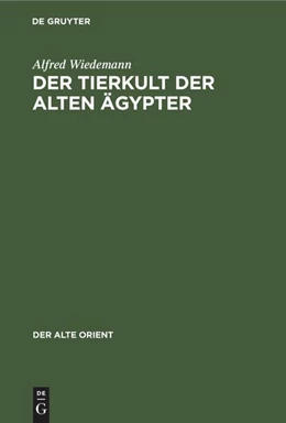 Abbildung von Wiedemann | Der Tierkult der alten Ägypter | 1. Auflage | 1913 | beck-shop.de
