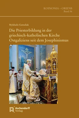 Abbildung von Gutsuliak | Die Priesterbildung in der griechisch-katholischen Kirche Ostgaliziens seit dem Josephinismus | 1. Auflage | 2022 | 56 | beck-shop.de