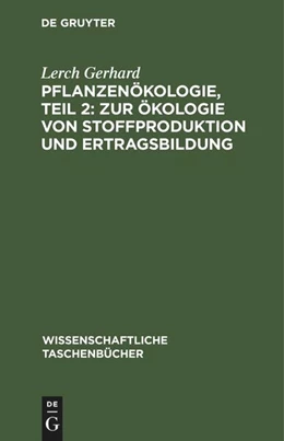 Abbildung von Gerhard | Pflanzenökologie, Teil 2: Zur Ökologie von Stoffproduktion und Ertragsbildung | 3. Auflage | 1981 | beck-shop.de