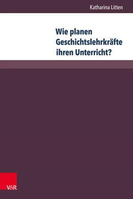 Abbildung von Litten | Wie planen Geschichtslehrkräfte ihren Unterricht? | 1. Auflage | 2017 | beck-shop.de