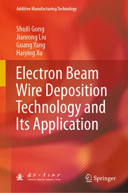 Abbildung von Gong / Liu | Electron Beam Wire Deposition Technology and Its Application | 1. Auflage | 2022 | beck-shop.de