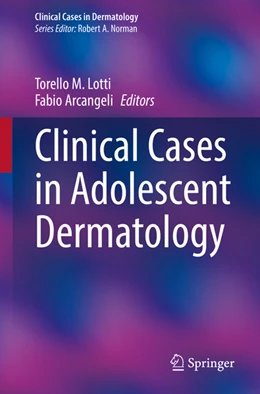 Abbildung von Lotti / Arcangeli | Clinical Cases in Adolescent Dermatology | 1. Auflage | 2022 | beck-shop.de