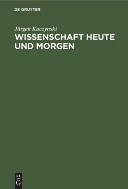 Abbildung von Kuczynski | Wissenschaft Heute und Morgen | 1. Auflage | 1974 | beck-shop.de