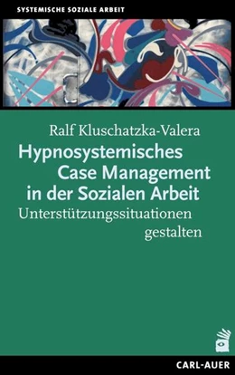 Abbildung von Kluschatzka-Valera | Hypnosystemisches Case Management in der Sozialen Arbeit | 1. Auflage | 2023 | beck-shop.de