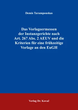 Abbildung von Tarampouskas | Das Vorlageermessen der Instanzgerichte nach Art. 267 Abs. 2 AEUV und die Kriterien für eine frühzeitige Vorlage an den EuGH | 1. Auflage | 2022 | 467 | beck-shop.de