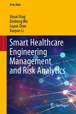 Abbildung von Ding / Wu | Smart Healthcare Engineering Management and Risk Analytics | 1. Auflage | 2022 | beck-shop.de