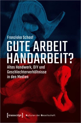 Abbildung von Schaaf | Gute Arbeit Handarbeit? | 1. Auflage | 2022 | 58 | beck-shop.de