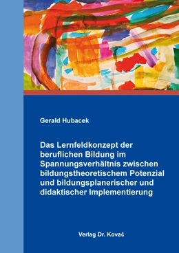 Abbildung von Hubacek | Das Lernfeldkonzept der beruflichen Bildung im Spannungsverhältnis zwischen bildungstheoretischem Potenzial und bildungsplanerischer und didaktischer Implementierung | 1. Auflage | 2022 | 61 | beck-shop.de