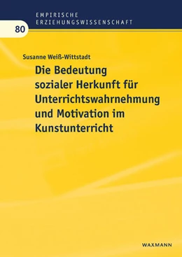 Abbildung von Weiß-Wittstadt | Die Bedeutung sozialer Herkunft für Unterrichtswahrnehmung und Motivation im Kunstunterricht | 1. Auflage | 2022 | 80 | beck-shop.de