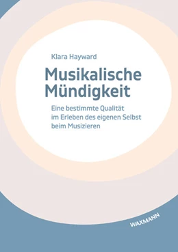 Abbildung von Hayward | Musikalische Mündigkeit | 1. Auflage | 2022 | 700 | beck-shop.de