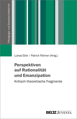Abbildung von Eble / Pahner | Perspektiven auf Rationalität und Emanzipation | 1. Auflage | 2023 | beck-shop.de