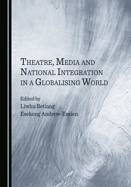 Abbildung von Betiang / Andrew-Essien | Theatre, Media and National Integration in a Globalising World | 1. Auflage | 2022 | beck-shop.de