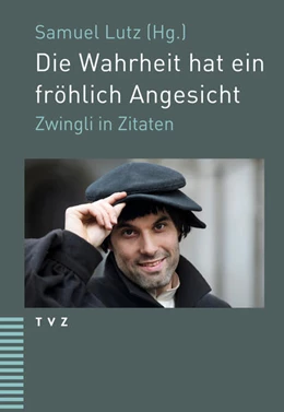 Abbildung von Zwingli / Lutz | Die Wahrheit hat ein fröhlich Angesicht | 1. Auflage | 2022 | beck-shop.de