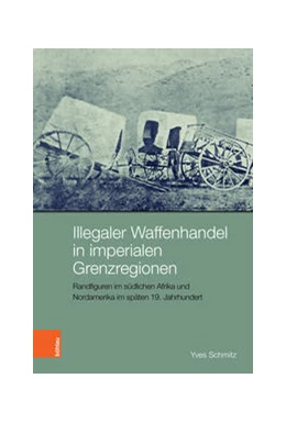 Abbildung von Schmitz | Illegaler Waffenhandel in imperialen Grenzregionen | 1. Auflage | 2022 | beck-shop.de