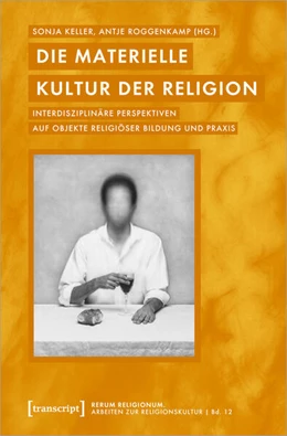 Abbildung von Keller / Roggenkamp | Die materielle Kultur der Religion | 1. Auflage | 2023 | 12 | beck-shop.de