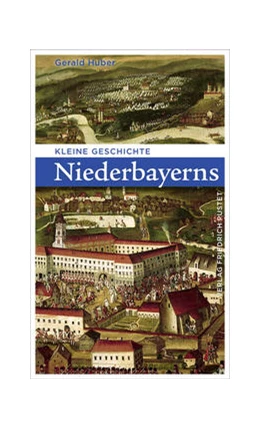Abbildung von Huber | Kleine Geschichte Niederbayerns | 4. Auflage | 2022 | beck-shop.de