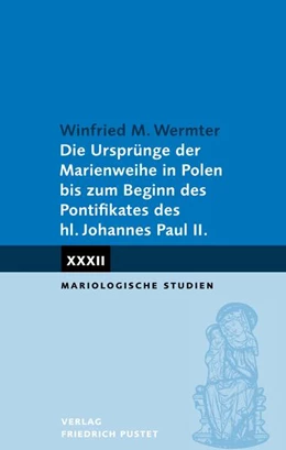 Abbildung von Wermter | Die Ursprünge der Marienweihe in Polen bis zum Beginn des Pontifikates des hl. Johannes Paul II. | 1. Auflage | 2022 | beck-shop.de