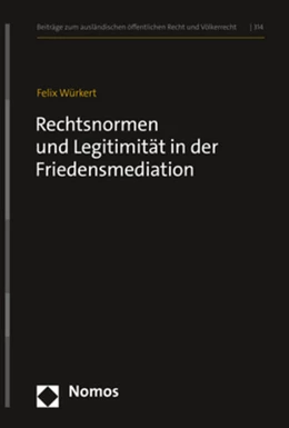 Abbildung von Würkert | Rechtsnormen und Legitimität in der Friedensmediation | 1. Auflage | 2022 | 314 | beck-shop.de