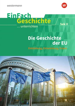 Abbildung von Die Geschichte der Europäischen Union: Sekundarstufe II. EinFach Geschichte ...unterrichten | 1. Auflage | 2023 | beck-shop.de