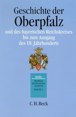 Abbildung von Handbuch der bayerischen Geschichte Bd. III,3: Geschichte der Oberpfalz und des bayerischen Reichskreises bis zum Ausgang des 18. Jahrhunderts | 3. Auflage | 2017 | beck-shop.de