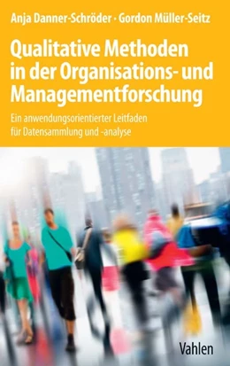 Abbildung von Müller-Seitz / Danner-Schröder | Qualitative Methoden in der Organisations- und Managementforschung | 1. Auflage | 2017 | beck-shop.de