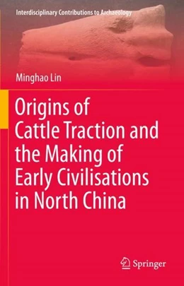 Abbildung von Lin | Origins of Cattle Traction and the Making of Early Civilisations in North China | 1. Auflage | 2022 | beck-shop.de